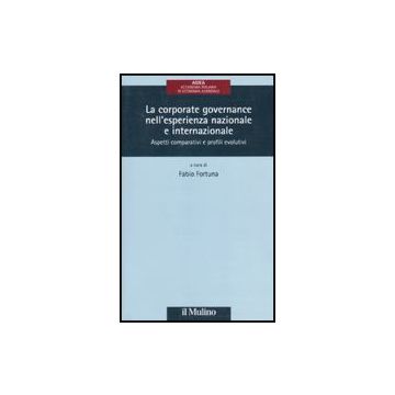 La Corporate Governance Nell'esperienza Nazionale E Internazionale. Aspetti Comparativi E Profili Evolutivi  - Fortuna F.  - Il Mulino - 9788815139184