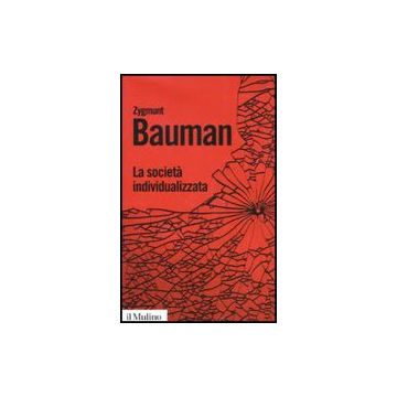 La Societa' Individualizzata. Come Cambia La Nostra Esperienza  - Bauman Zygmunt - Il Mulino - 9788815139221