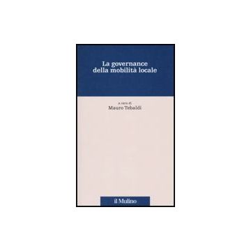 La Governance Della Mobilita' Locale  - Tebaldi M.  - Il Mulino - 9788815139375