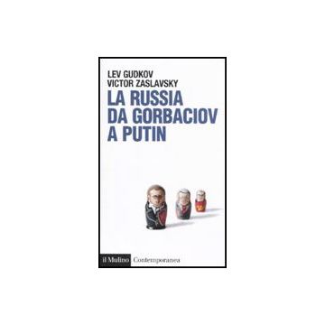 La Russia Da Gorbaciov A Putin  - Gudkov Lev; Zaslavsky Victor - Il Mulino - 9788815139658