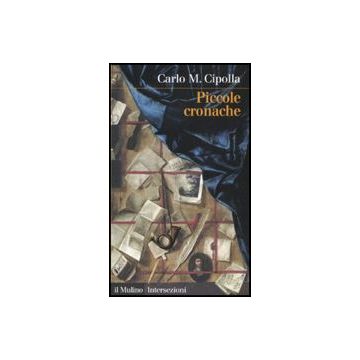 Piccole Cronache - Cipolla Carlo M. - Il Mulino - 9788815139665