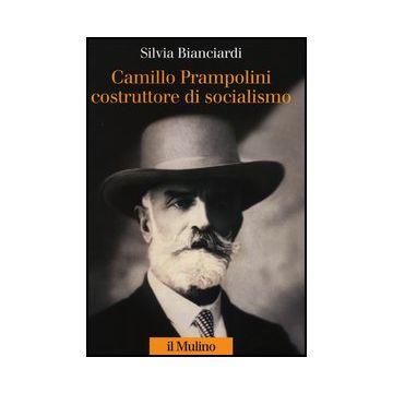 Camillo Prampolini Costruttore Di Socialismo - Bianciardi Silvia - Il Mulino - 9788815139900