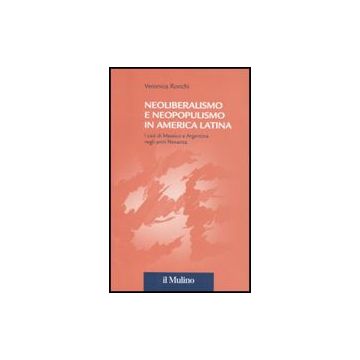 Neoliberalismo E Neopopulismo In America Latina. I Casi Di Messico E Argentina Negli Anni Novanta - Ronchi Veronica - Il Mulino - 9788815139993