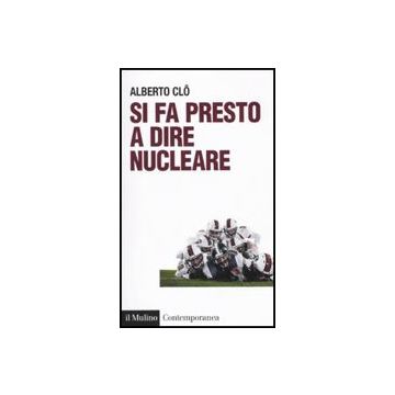 Si Fa Presto A Dire Nucleare - Clo Alberto - Il Mulino - 9788815146359