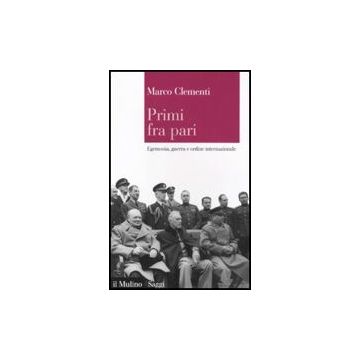 Primi Fra Pari. Egemonia, Guerra E Ordine Internazionale - Clementi Marco - Il Mulino - 9788815146496