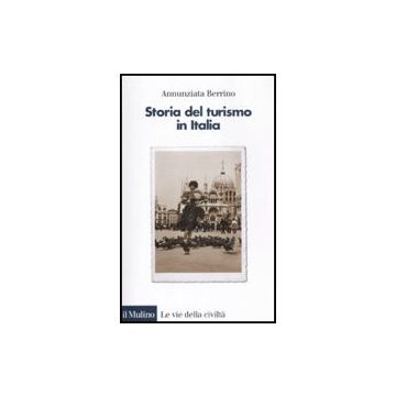 Storia Del Turismo In Italia - Berrino Annunziata - Il Mulino - 9788815146670