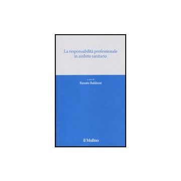 La Responsabilita' Professionale In Ambito Sanitario  - Balduzzi R.  - Il Mulino - 9788815146830