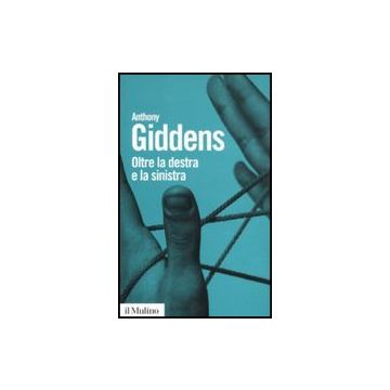 Oltre La Destra E La Sinistra - Giddens Anthony - Il Mulino - 9788815147073