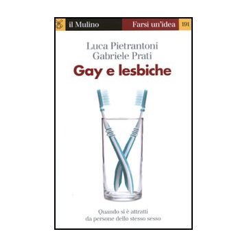 Gay E Lesbiche. Quando Si E' Attratti Da Persone Dello Stesso Sesso - Pietrantoni Luca; Prati Gabriele - Il Mulino - 9788815149206
