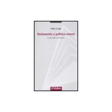 Parlamento E Politica Estera. Il Ruolo Delle Commissioni - Longo Fabio - Il Mulino - 9788815149237