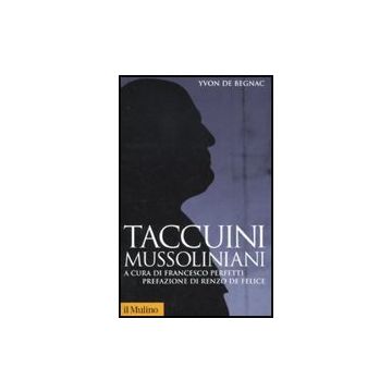 Taccuini Mussoliniani - Begnac Yvon De; Perfetti F.  - Il Mulino - 9788815149534