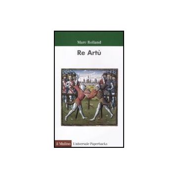 Re Artu' - Rolland Marc - Il Mulino - 9788815149626