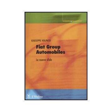 Fiat Group Automobiles. Le Nuove Sfide - Volpato Giuseppe - Il Mulino - 9788815149848