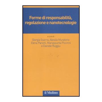 Forme Di Responsabilita', Regolazione E Nanotecnologie -  - Il Mulino - 9788815149947