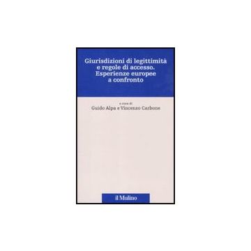 Giurisdizioni Di Legittimita' E Regole Di Accesso. Esperienze Europee A Confronto - Alpa G. ; Carbone V.  - Il Mulino - 9788815149954