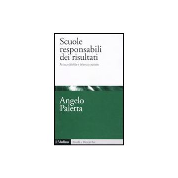 Scuole Responsabili Dei Risultati. Accountability E Management Scolastico - Paletta Angelo - Il Mulino - 9788815149961