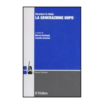 Stranieri In Italia. La Generazione Dopo - Barbagli M. ; Schmoll C.  - Il Mulino - 9788815150059