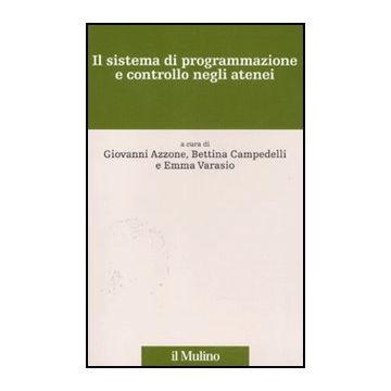 Il Sistema Di Programmazione E Controllo Negli Atenei  - Azzone G. ; Campedelli B. ; Varasio E.  - Il Mulino - 9788815150189