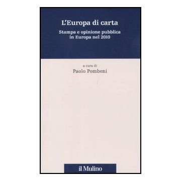 L' Europa Di Carta. Stampa E Opinione Pubblica In Europa Nel 2010  - Pombeni P.  - Il Mulino - 9788815150226