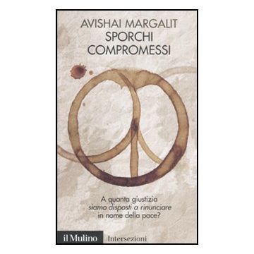 Sporchi Compromessi - Margalit Avishai - Il Mulino - 9788815150639