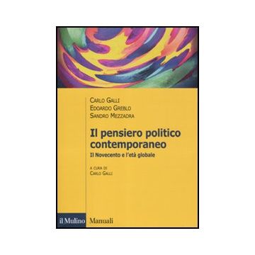 Il Pensiero Politico Contemporaneo. Il Novecento E L'eta' Globale  Globalizzazione  - Galli Carlo; Greblo Edoardo; Mezzadra Sandro - Il Mulino - 9788815232342
