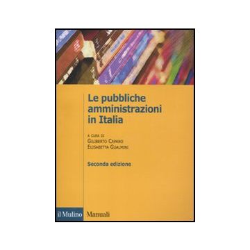 Le Pubbliche Amministrazioni In Italia  - Capano G. ; Gualmini E.  - Il Mulino - 9788815232410