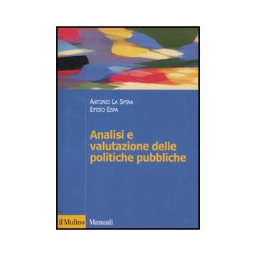 Analisi E Valutazione Delle Politiche Pubbliche - La Spina Antonio; Espa Efisio - Il Mulino - 9788815232458