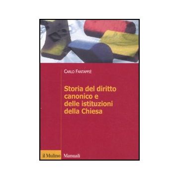 Storia Del Diritto Canonico E Delle Istituzioni Della Chiesa - Fantappiè Carlo - Il Mulino - 9788815232854