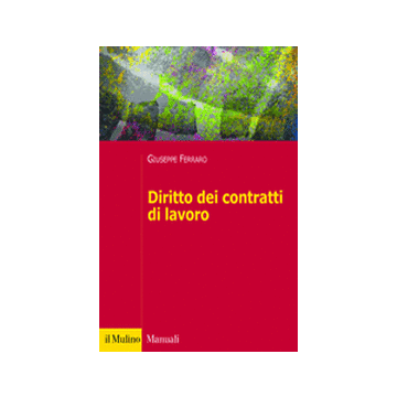 Diritto dei contratti di lavoro  - Ferraro Giuseppe - Il Mulino - 9788815232878