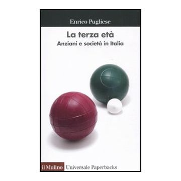 La Terza Eta'. Anziani E Societa' In Italia  - Pugliese Enrico - Il Mulino - 9788815232960