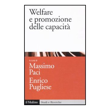Welfare E Promozione Delle Capacita' - Paci M. ; Pugliese E.  - Il Mulino - 9788815233035
