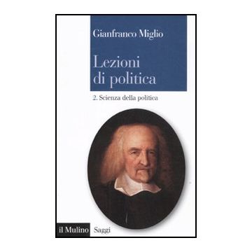 Lezioni Di Politica. Vol. 2: Scienza Della Politica. Scienza Della Politica - Miglio Gianfranco; Vitale A.  - Il Mulino - 9788815233318
