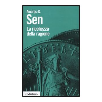 La Ricchezza Della Ragione. Denaro, Valori, Identita'  - Sen Amartya K. - Il Mulino - 9788815233424