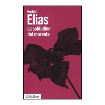 La Solitudine Del Morente  - Elias Norbert - Il Mulino - 9788815233455