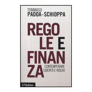 Regole E Finanza. Contemperare Liberta' E Rischi - Padoa Schioppa Tommaso - Il Mulino - 9788815233509