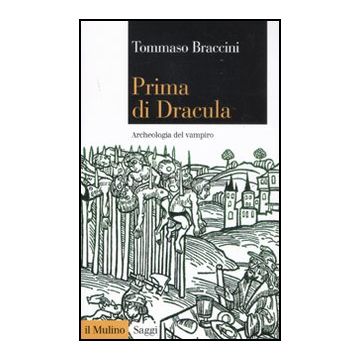 Prima Di Dracula. Archeologia Del Vampiro - Braccini Tommaso - Il Mulino - 9788815233639