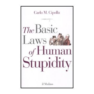 The Basic Laws Of Human Stupidity  - Cipolla Carlo M. - Il Mulino - 9788815233813