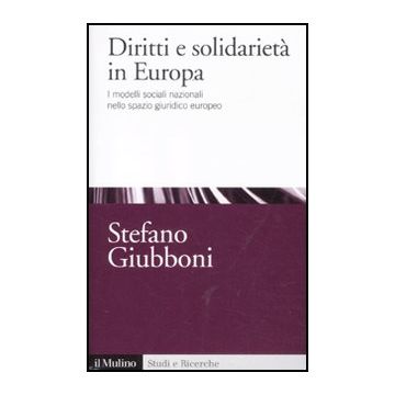 Diritti E Solidarieta' In Europa. I Modelli Sociali Nazionali Nello Spazio Giuridico Europeo - Giubboni Stefano - Il Mulino - 9788815234551