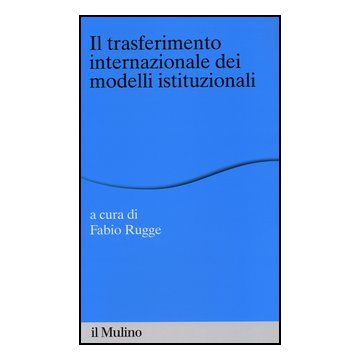 Il Trasferimento Internazionale Dei Modelli Istituzionali  - Rugge F.  - Il Mulino - 9788815234841