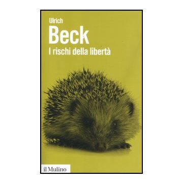 I Rischi Della Liberta'. L'individuo Nell'epoca Della Globalizzazione  - Beck Ulrich; Mezzadra S.  - Il Mulino - 9788815235022
