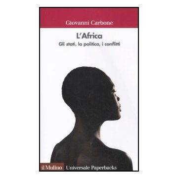 L' Africa. Gli Stati, La Politica, I Conflitti  - Carbone Giovanni - Il Mulino - 9788815237071