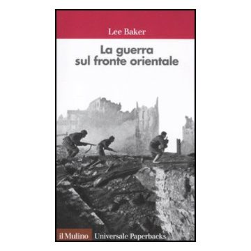 La Guerra Sul Fronte Orientale  - Baker Lee - Il Mulino - 9788815237194