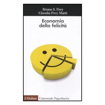 Economia Della Felicita' - Frey Bruno S.; Frey Marti Claudia - Il Mulino - 9788815237293