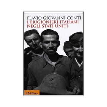 I Prigionieri Italiani Negli Stati Uniti  - Conti Flavio G. - Il Mulino - 9788815237613
