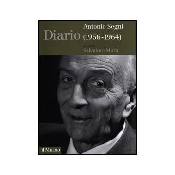 Diario (1956-1964) - Segni Antonio; Mura S.  - Il Mulino - 9788815238016