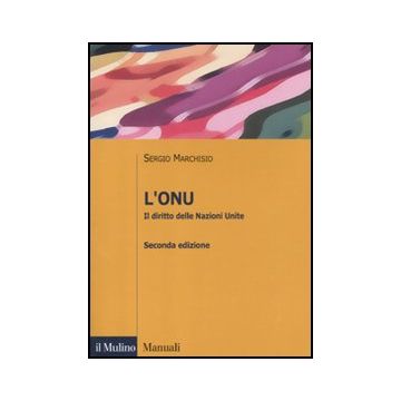 L' Onu. Il Diritto Delle Nazioni Unite  - Marchisio Sergio - Il Mulino - 9788815238085