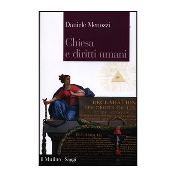 Chiesa E Diritti Umani. Legge Naturale E Modernita' Politica Dalla Rivoluzione Francese Ai Nostri Giorni - Menozzi Daniele - Il Mulino - 9788815238214