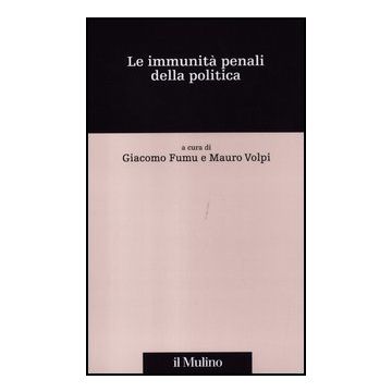 Le Immunita' Penali Della Politica  - Fumu G. ; Volpi M.  - Il Mulino - 9788815238535