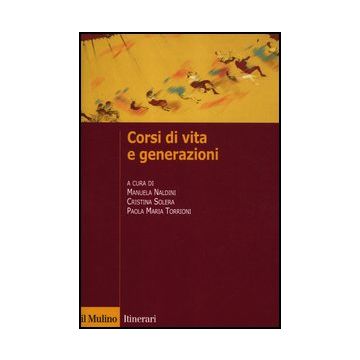 Corsi Di Vita E Generazioni - Naldini M. ; Solera C. ; Torrioni P. M.  - Il Mulino - 9788815238795