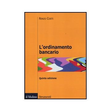 L' Ordinamento Bancario  - Costi Renzo - Il Mulino - 9788815238962